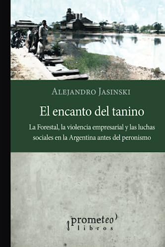 Libro EL ENCANTO DEL TANINO LA FORESTAL LA VILENCIA EMPRESARIAL Y LAS LUCHAS SOCIALES de JASINSKI ALEJANDRO en Colombia, historia