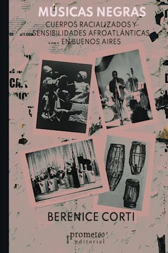 Libro MUSICAS NEGRAS CUERPOS RACIALIZADOS Y SENSIBILIDADES AFROATLANTICAS EN BUENOS AIRES de CORTI BERENICE en Colombia, antropologia