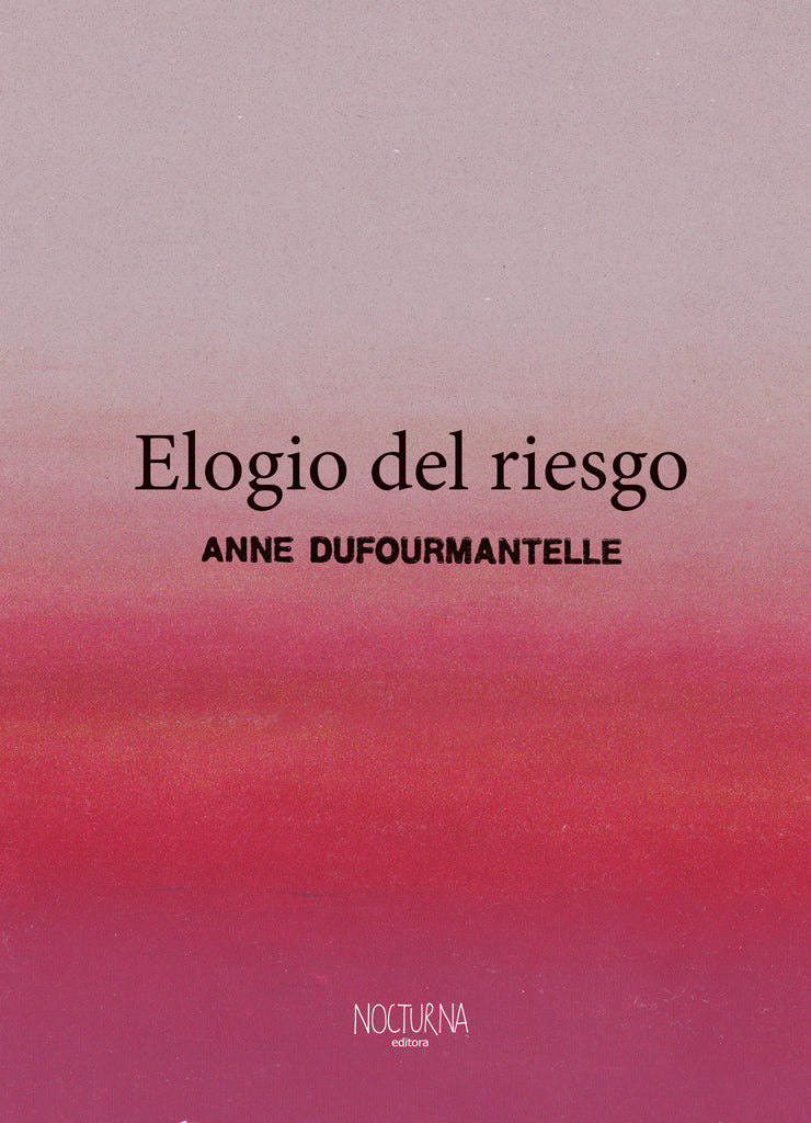 Elogio Del Riesgo - Dufourmantelle Anne - Nocturna Ediciones