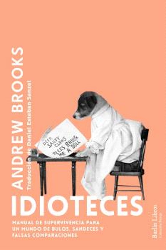 Libro IDIOTECES MANUAL DE SUPERVIVENCIA PARA DE BULOS SANDECES Y FALSAS COMPARACIONES de BROOKS ANDREW en Colombia, ensayo