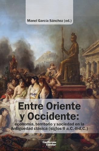 Libro Entre Oriente Y Occidente Economía, Territorio Y Sociedad En La Antiguedad Clásica (Siglos Ii A.C.-Ii D.C.)