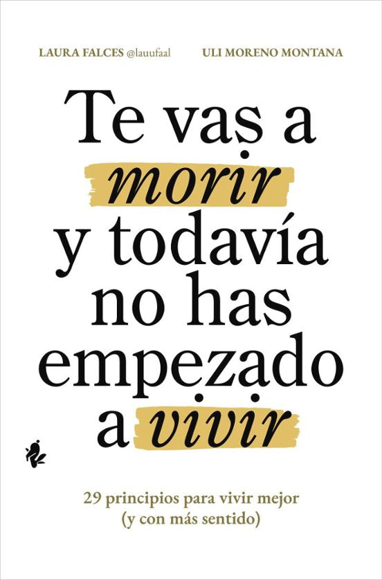 Libro TE VAS A MORIR Y TODAVÍA NO HAS EMPEZADO A VIVIR de FALCES LAURA en Colombia, autoayuda