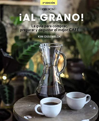 Libro ¡AL GRANO! GUIA PARA COMPRAR PREPARAR Y DEGUSTAR EL MEJOR CAFE de OSSENBLOK MIM en Colombia, cocina