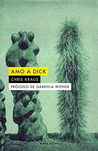 Libro AMO A DICK de KRAUS CHRIS en Colombia, literatura