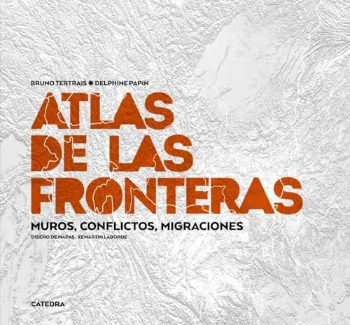 Libro ATLAS DE LAS FRONTERAS MUROS CONFLICTOS MIGRACIONES de TERTRAIS BRUNO DELPHINE PAPIN en Colombia, geografia