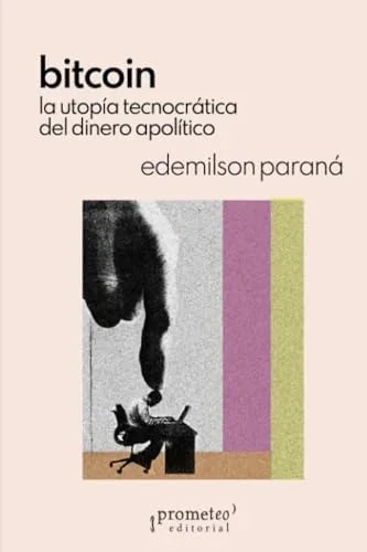 Libro BITCOIN LA UTOPIA TECNOCRATICA DEL DINERO APOLITICO de PARANA EDEMILSON en Colombia, ensayo