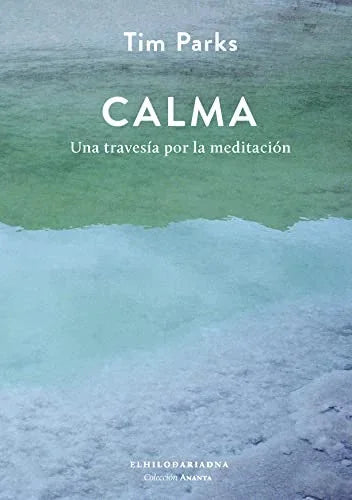 Libro CALMA UNA TRAVESIA POR LA MEDITACION de PARKS TIM en Colombia, autoayuda