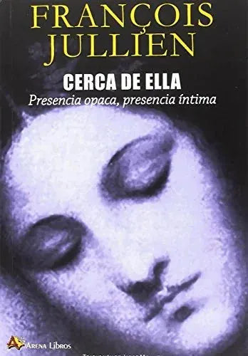 Libro CERCA DE ELLA PRESENCIA OPACA PRESENCIA INTIMA de JULLIEN FRANCOISE en Colombia, literatura