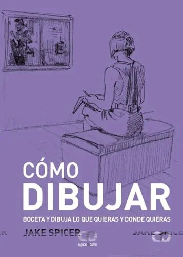 Libro COMO DIBUJAR BOCETA Y DIBUJA LO QUE QUIERAS Y DONDE QUIERAS de JAKE SPICER en Colombia, dibujo