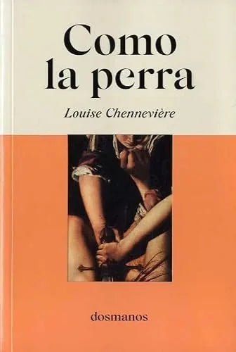 Libro COMO LA PERRA de CHENNEVIERE LOUISE en Colombia, literatura