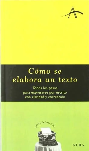 Libro COMO SE ELABORA UN TEXTO: TODOS LOS PASOS PARA EXPRESARSE POR ESC RITO CON CLARIDAD Y CORRECCION de VV.AA en Colombia, lingüística