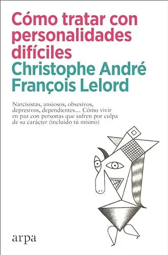 Libro COMO TRATAR CON PERSONALIDADES DIFICILES NARCISISTAS ANSIOSOS OBSESIVOS DEPRESIVOS DEPENDIENTES COMO VIVIR EN PAZ CON PERSONAS QUE SUFREN POR CULPA DE SU CARACTER (INCLUIDO TU MISMO) de ANDRE CHRISTOPHE-LELORD FRANç en Colombia, psicologia