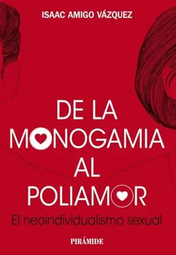 Libro DE LA MONOGAMIA AL POLIAMOR EL NEOINDIVIDUALISMO SEXUAL de AMIGO VAZQUEZ ISAAC en Colombia, sexualidad