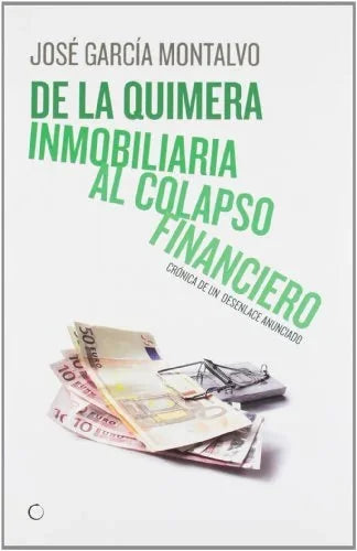 Libro DE LA QUIMERA INMOBILIARIA AL COLAPSO FI de MONTALVO JOSE GARCIA en Colombia, economia