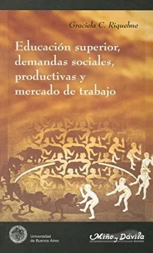 Libro EDUCACION SUPERIOR DEMANDAS SOCIALES PRODUCTIVAS Y MERCADO DE TRABAJO de RIQUELME GRACIELA C. en Colombia, educacion