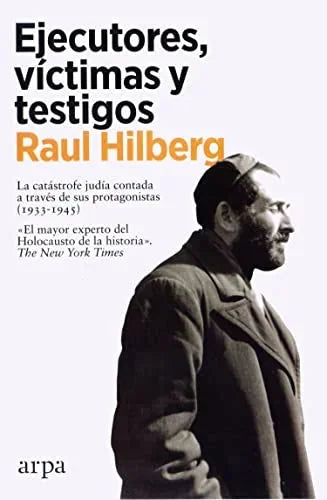 Libro EJECUTORES VICTIMAS Y TESTIGOS LA CATASTROFE JUDIA CONTADA A TRAVES DE SUS PROTAGONISTAS 1933 1945 de HILBERG RAUL en Colombia, historia