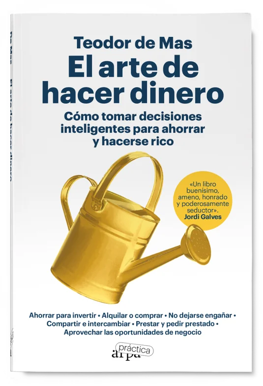 El Arte De Hacer Dinero Como Tomar Decisiones Inteligentes Para Ahorrar Y Hacerse Rico - De Mas Teodor - Arpa