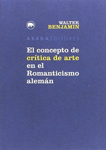 Libro EL CONCEPTO DE CRITICA DE ARTE EN EL ROMANTICISMO ALEMAN de BENJAMIN WALTER en Colombia, estetica