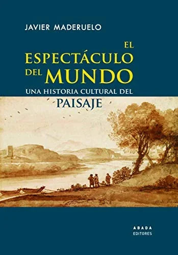 Libro EL ESPECTACULO DEL MUNDO UNA HISTORIA CULTURAL DEL PAISAJE de MADERUELO JAVIER en Colombia, arquitectura