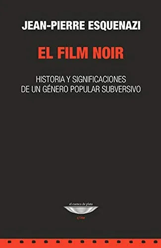 Libro EL FILM NOIR HISTORIA Y SIGNIFICACIONES DE UN GENERO POPIULAR SUBVERSIVO de ESQUENAZI JEAN-PIERRE en Colombia, cine