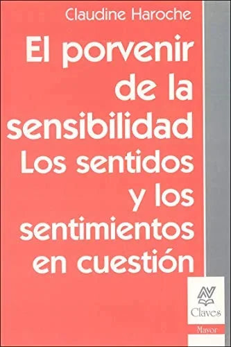 Libro EL PORVENIR DE LA SENSIBILIDAD LOS SENTIMUENTOS EN CUESTION de CLAUDINE HAROCHE en Colombia, filosofia