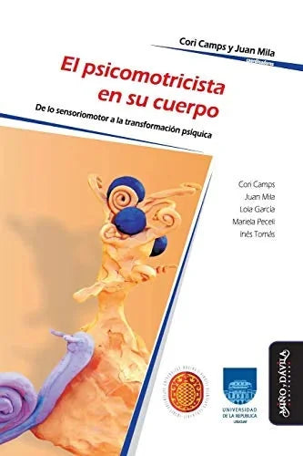 Libro EL PSICOMOTRICISTA EN SU CUERPO DE LO SENSORIOMOTOR A LA TRANSFORMACION PSIQUICA de CARI CAMPS Y JUAN MILA en Colombia, pedagogia