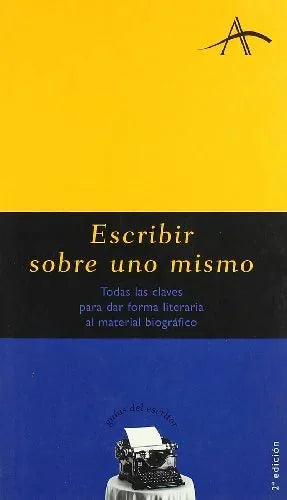 Libro ESCRIBIR SOBRE UNO MISMO: TODAS LAS CLAVES PARA DAR FORMA LITERAR IA AL MATERIAL BIOGRAFICO de KOHAN SILVIA ADELA en Colombia, lingüística