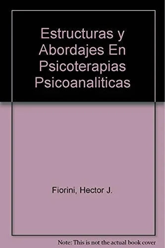 Libro ESTRUCTURAS Y ABORDAJES EN PSICOTERAPIAS de FIORINI HECTOR JUAN en Colombia, psicoanalisis