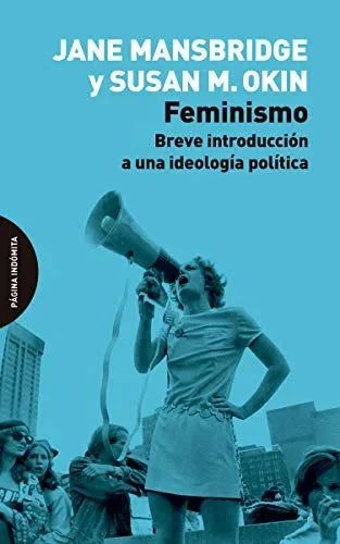 Libro FEMINISMO BREVE INTRODUCCION A UNA IDEOLOGIA POLITICA de MANSBRIDGE JANE Y OKIN SUSAN M en Colombia, estudios de genero
