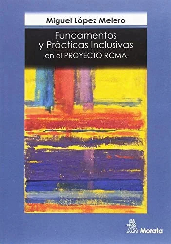Libro FUNDAMENTOS Y PRACTICAS INCLUSIVAS EN EL PROYECTO DE ROMA de LOPEZ MELERO MIGUEL en Colombia, pedagogia
