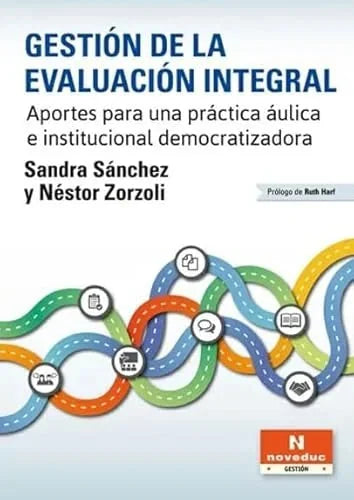 Libro GESTION DE LA EVALUACION INTEGRAL APORTES PARA UNA PRACTICA AULICA E INSTITUCIONAL DEMOCRATIZADORA de SANCHEZ SANDRA- ZORZOLI NESTOR en Colombia, pedagogia