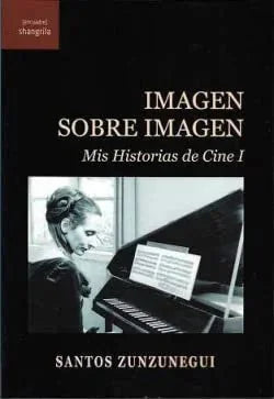 Libro IMAGEN SOBRE IMAGEN MIS HISTORIAS DE CINE I de SANTOS ZUNZUNEGUI en Colombia, cine