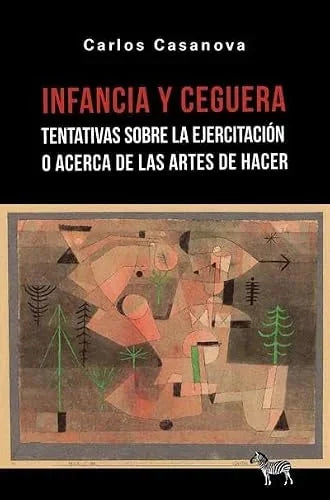 Libro INFANCIA Y CEGUERA TENTATIVAS SOBRE LA EJERCITACION O ACERCA DE LAS ARTES DE HACER de CASANOVA CARLOS en Colombia, filosofia