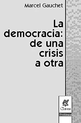 Libro LA DEMOCRACIA DE UNA CRISIS A OTRA de MARCEL GAUCHET en Colombia, politica