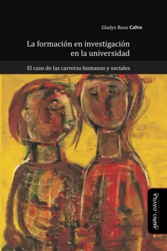 Libro LA FORMACION DE INVESTIGACION EN LA UNIVERSIDAD EL CASO DE LAS CARRERAS HUMANA Y SOCIALES de CALVO GLADYS ROSA en Colombia, investigacion