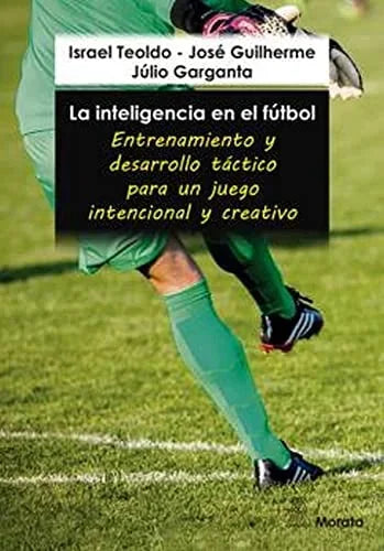 Libro LA INTELIGENCIA EN EL FUTBOL: ENTRENAMIENTOS Y DESARROLLO TACTICO de TEOLDO ISRAEL -JOSE GUILHERME- en Colombia, pedagogia
