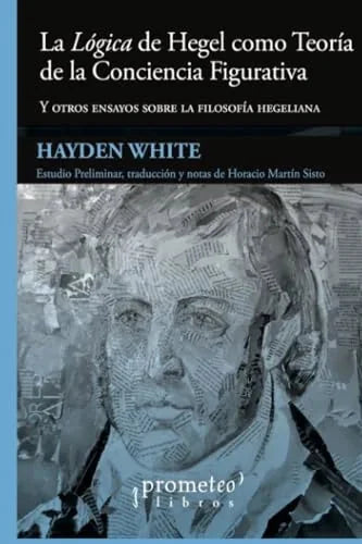 Libro LA LOGICA DE HEGEL COMO TEORIA DE LA CONCIENCIA FIGURATIVA de WHITE HAYDEN en Colombia, filosofia