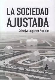 Libro LA SOCIEDAD AJUSTADA de COLECTIVO JUGUETES PERDIDOS en Colombia, politica