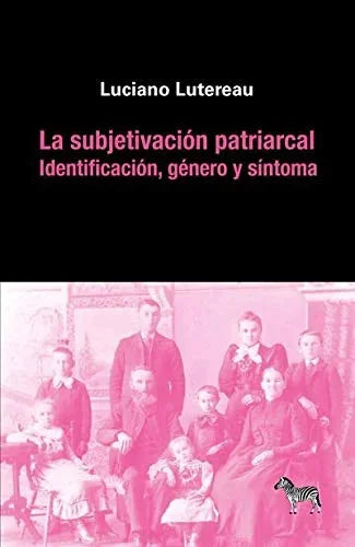 Libro LA SUBJETIVACION PATRIARCAL IDENTIFICACION GENERO Y SINTOMA de LUTERAU LUCIANO en Colombia, psicoanalisis