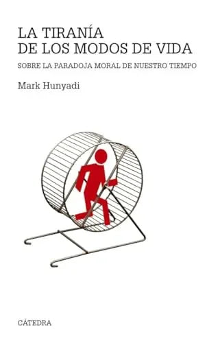 Libro LA TIRANIA DE LOS MODOS DE VIDA: SOBRE LA PARADOJA MORAL DE NUESTRO TIEMPO de HUNYADI MARK en Colombia, filosofia