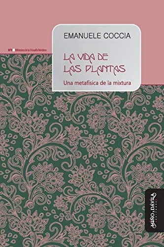 Libro LA VIDA DE LAS PLANTAS UNA METAFISICA DE LA MIXTURA de COCCIA EMANUELE en Colombia, biologia