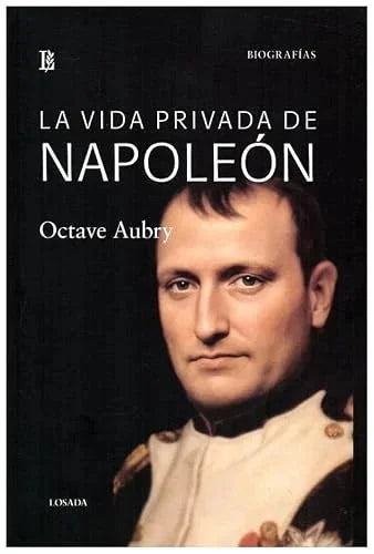 Libro LA VIDA PRIVADA DE NAPOLEON de AUBRY OCTAVE en Colombia, biografia