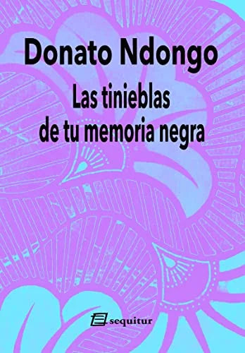 Libro LAS TINIEBLAS DE TU MEMORIA NEGRA de NDONGO DONATO en Colombia, literatura