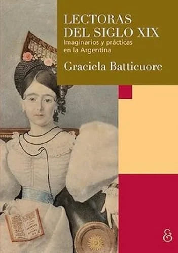 Libro LECTORAS DEL SIGLO XIX de BATTICUORE GRACIELA en Colombia, ensayo