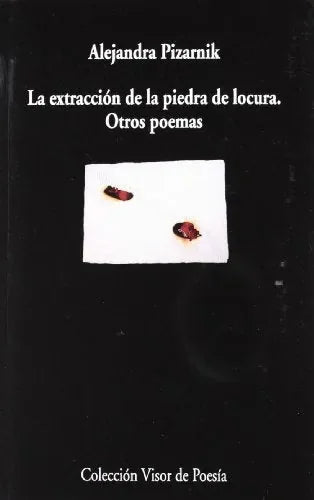 Libro LA EXTRACCION DE LA PIEDRA DE LOCURA de PIZARNIK ALEJANDRA en Colombia, poesia