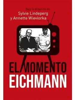 Libro EL MOMENTO EICHMANN de LINDEPERG SYLVIE- WIEVIORKA AN en Colombia, historia