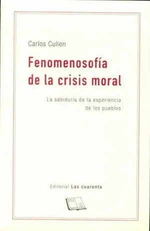 Libro FENOMENOSOFIA DE LA CRISIS MORAL de CULLEN CARLOS en Colombia, filosofia
