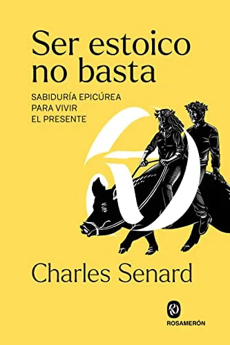 Libro SER ESTOICO NO BASTA SABIDURIA EPICUREA PARA VIVIR EL PRESENTE de SENARD CHARLES en Colombia, filosofia