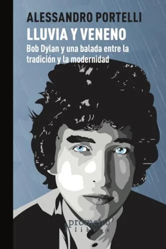 Libro LLUVIA Y VENENO BOB DYLAN Y UNA BALADA ENTRE TRADICION Y MODERNIDAD de PORTELLI ALESSANDRO en Colombia, ensayo