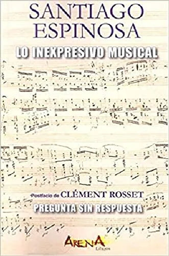 Libro LO INEXPRESIVO MUSICAL de ESPINOSA SANTIAGO en Colombia, ensayo